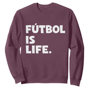 Futbol is Life Sweatshirt Funny Soccer Gift For Football Players Fans TS10 Maroon Print Your Wear