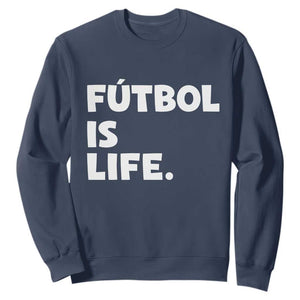 Futbol is Life Sweatshirt Funny Soccer Gift For Football Players Fans TS10 Navy Print Your Wear
