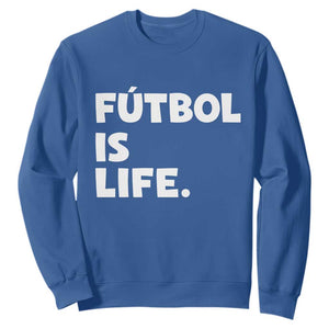 Futbol is Life Sweatshirt Funny Soccer Gift For Football Players Fans TS10 Royal Blue Print Your Wear