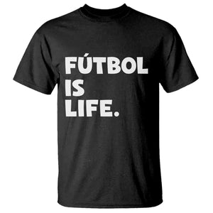 Futbol is Life T Shirt Funny Soccer Gift For Football Players Fans TS10 Black Print Your Wear