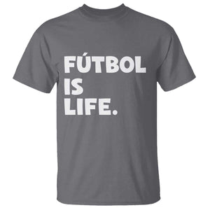 Futbol is Life T Shirt Funny Soccer Gift For Football Players Fans TS10 Charcoal Print Your Wear