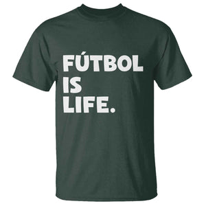 Futbol is Life T Shirt Funny Soccer Gift For Football Players Fans TS10 Dark Forest Green Print Your Wear