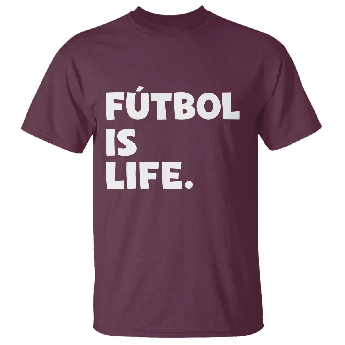 Futbol is Life T Shirt Funny Soccer Gift For Football Players Fans TS10 Maroon Print Your Wear