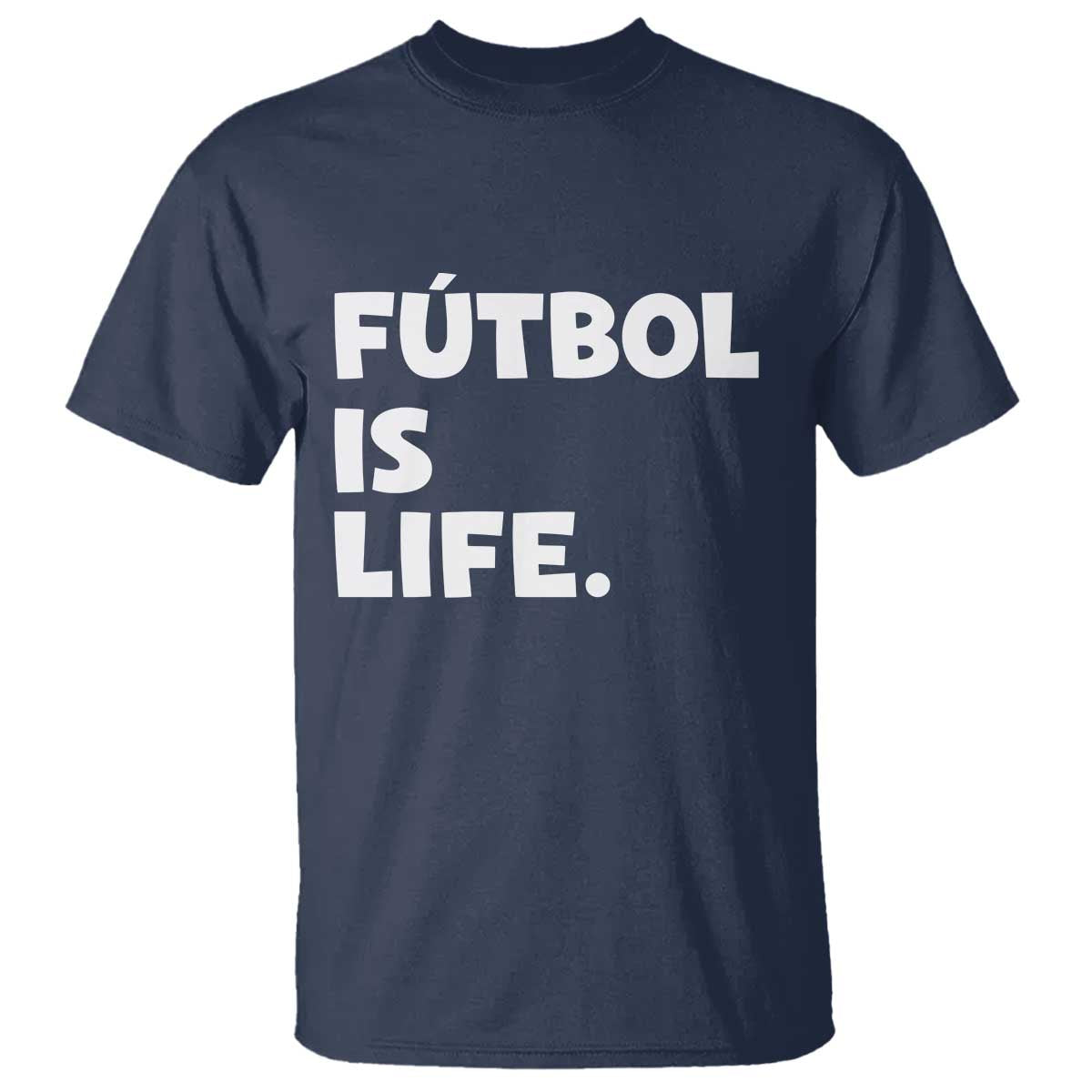Futbol is Life T Shirt Funny Soccer Gift For Football Players Fans TS10 Navy Print Your Wear