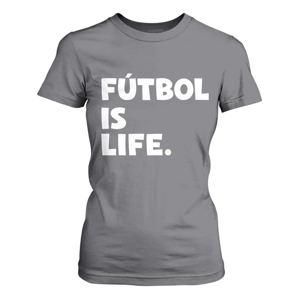 Futbol is Life T Shirt For Women Funny Soccer Gift For Football Players Fans TS10 Charcoal Print Your Wear