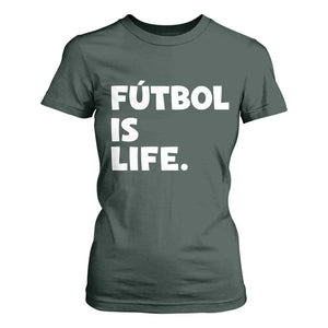 Futbol is Life T Shirt For Women Funny Soccer Gift For Football Players Fans TS10 Dark Forest Green Print Your Wear