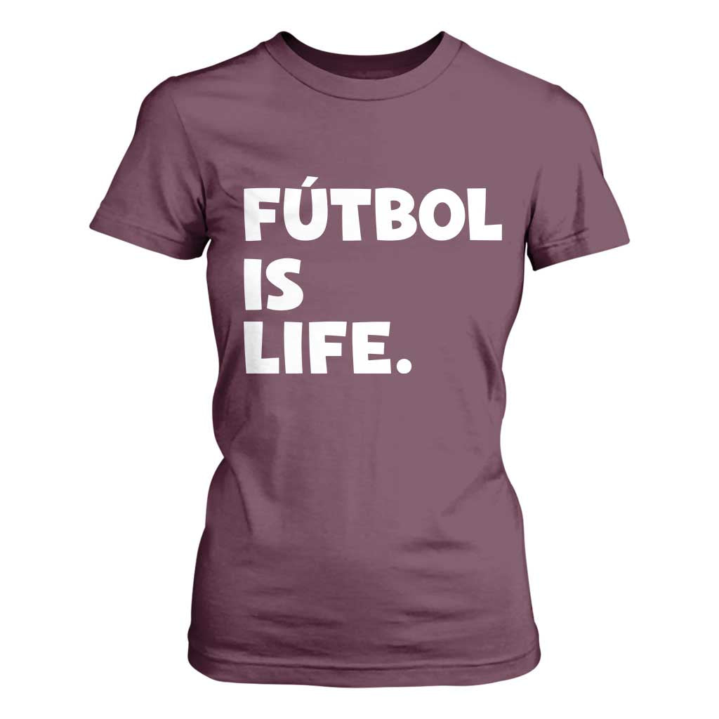 Futbol is Life T Shirt For Women Funny Soccer Gift For Football Players Fans TS10 Maroon Print Your Wear