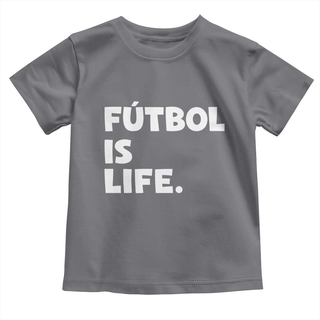 Futbol is Life Toddler T Shirt Funny Soccer Gift For Football Players Fans TS10 Charcoal Print Your Wear