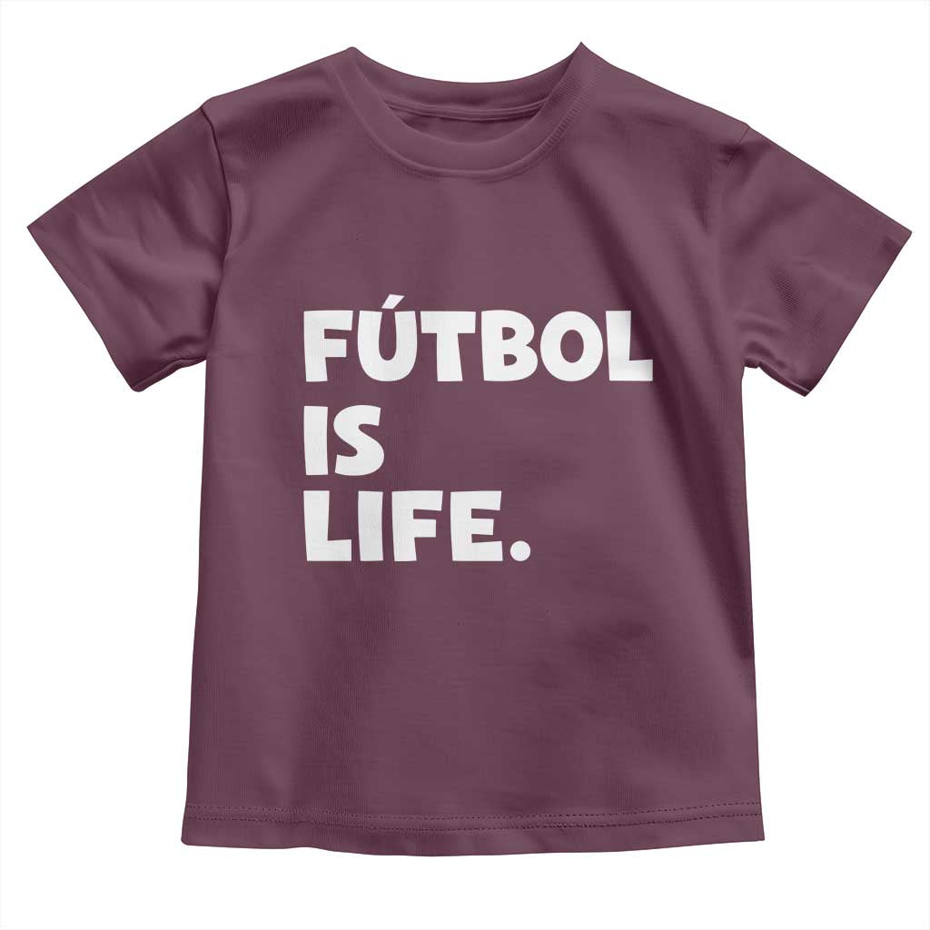 Futbol is Life Toddler T Shirt Funny Soccer Gift For Football Players Fans TS10 Maroon Print Your Wear