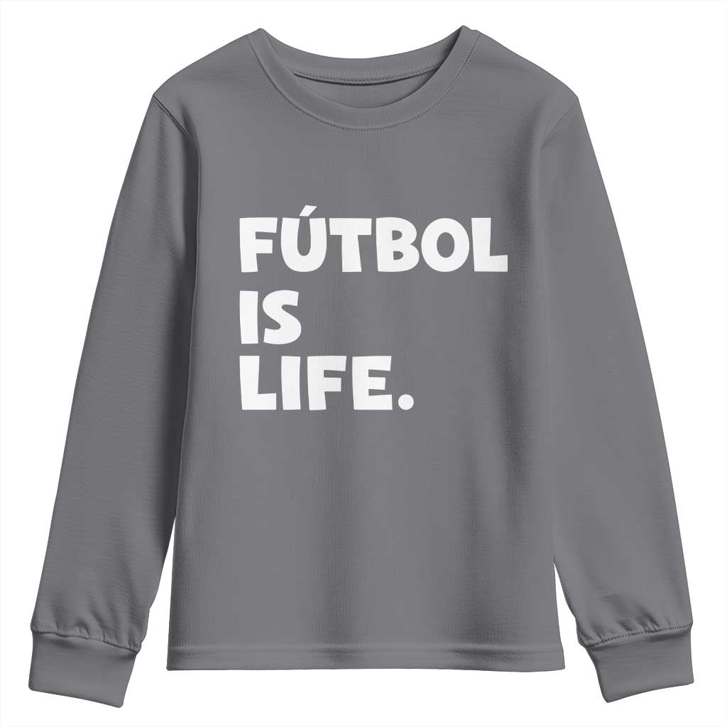 Futbol is Life Youth Sweatshirt Funny Soccer Gift For Football Players Fans TS10 Charcoal Print Your Wear