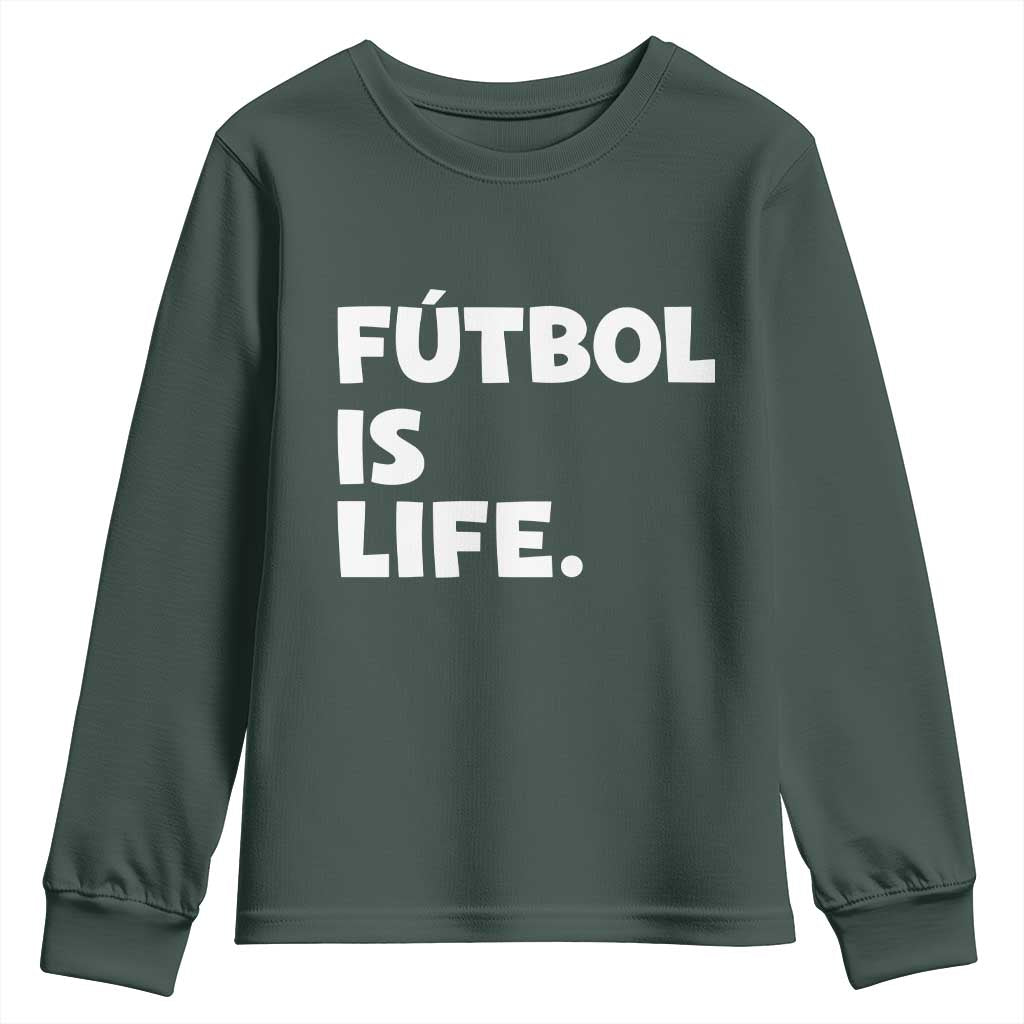 Futbol is Life Youth Sweatshirt Funny Soccer Gift For Football Players Fans TS10 Dark Forest Green Print Your Wear