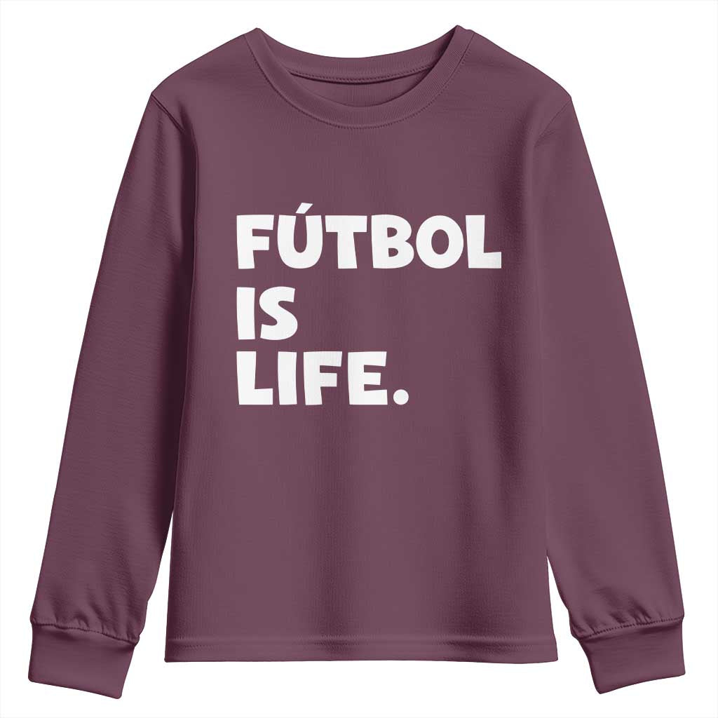 Futbol is Life Youth Sweatshirt Funny Soccer Gift For Football Players Fans TS10 Maroon Print Your Wear