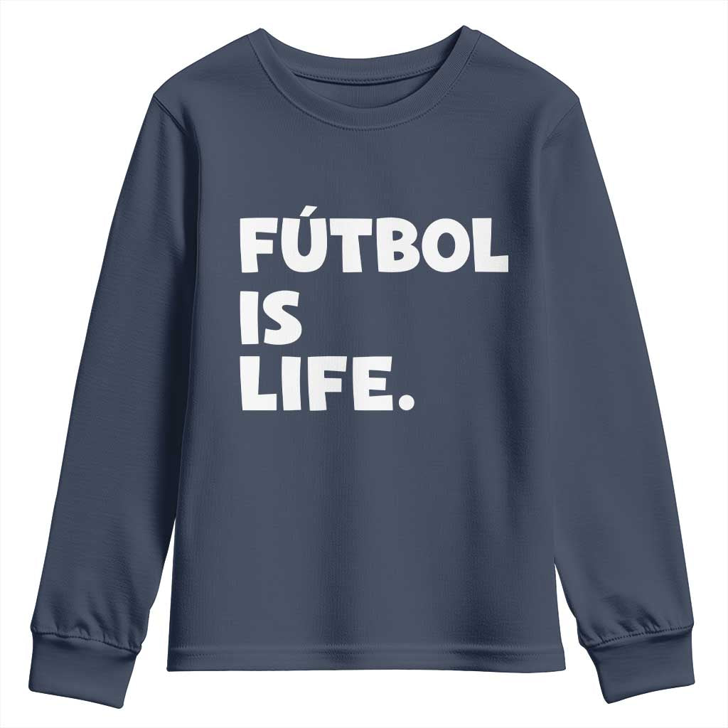 Futbol is Life Youth Sweatshirt Funny Soccer Gift For Football Players Fans TS10 Navy Print Your Wear