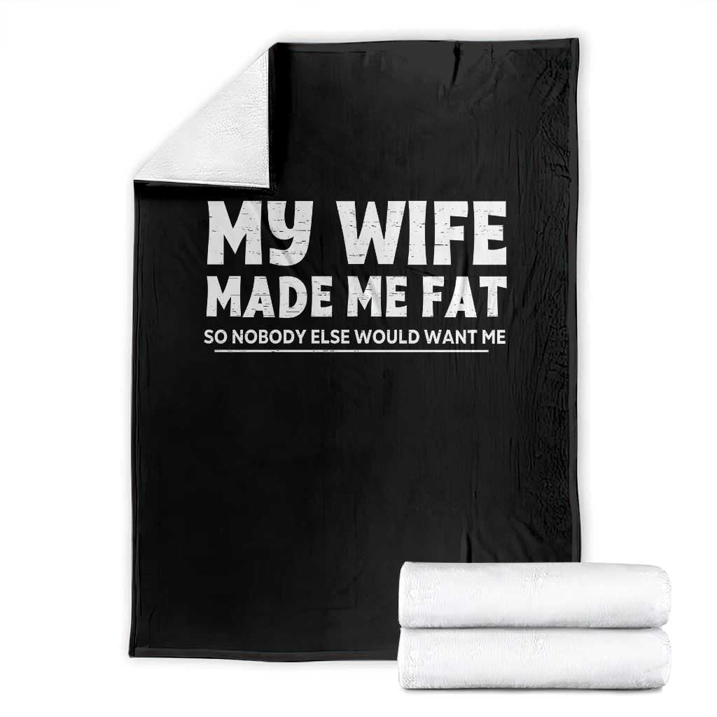 My Wife Made Me Fat Funny Husband Throw Blanket Sarcastic Saying Humor Joke Fathers Day