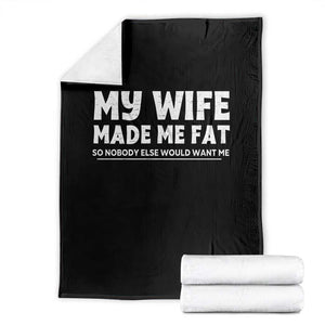 My Wife Made Me Fat Funny Husband Throw Blanket Sarcastic Saying Humor Joke Fathers Day