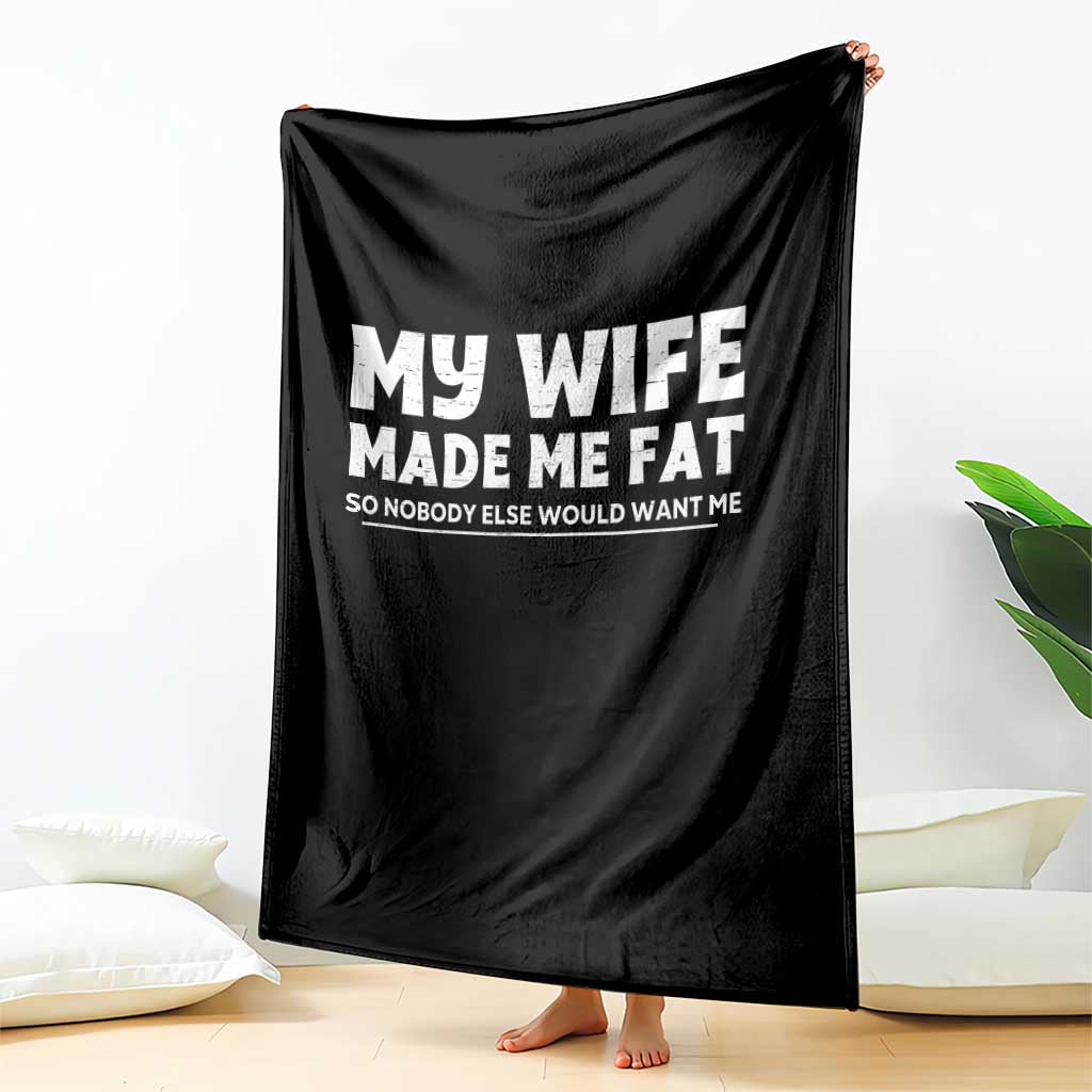 My Wife Made Me Fat Funny Husband Throw Blanket Sarcastic Saying Humor Joke Fathers Day