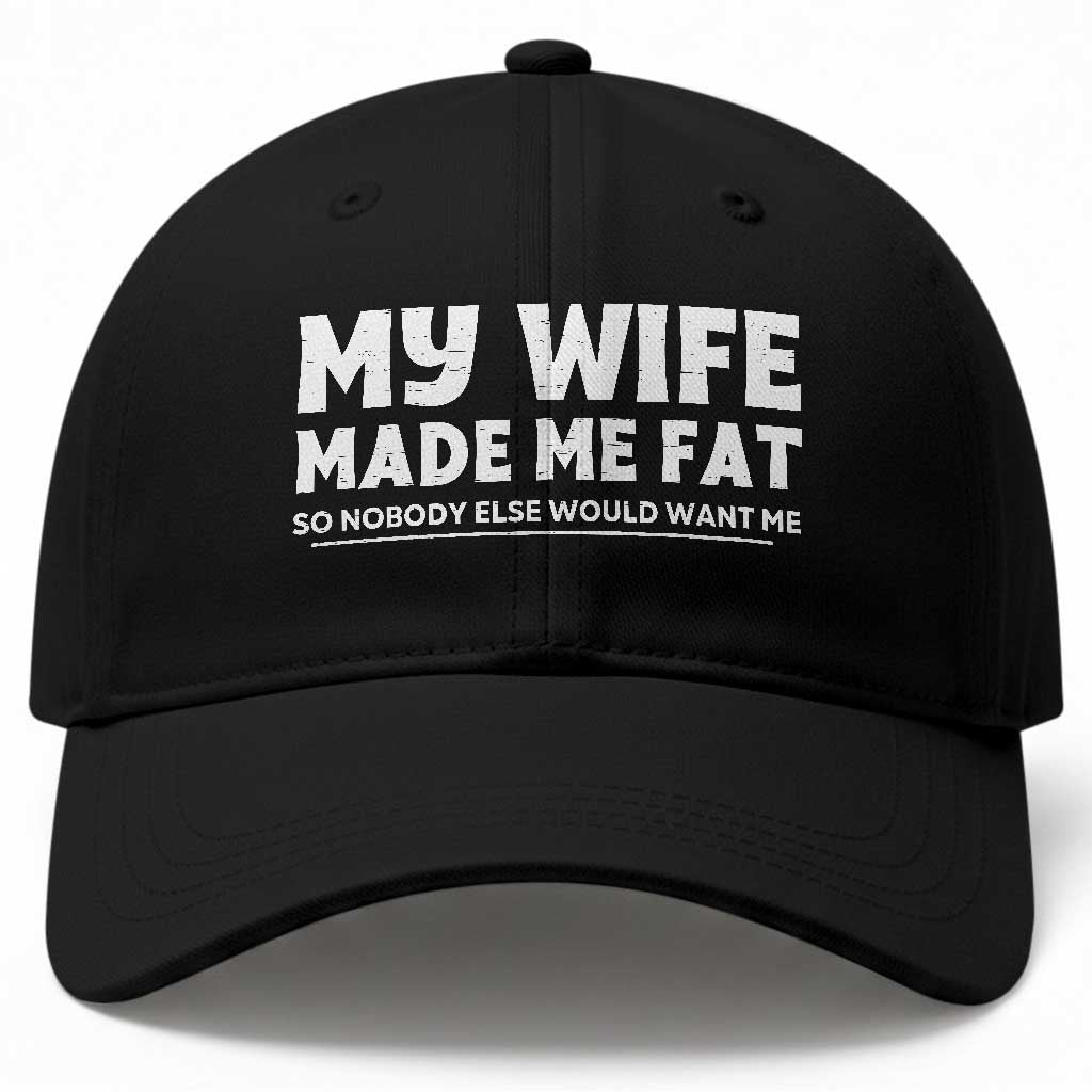 My Wife Made Me Fat Funny Husband Baseball Cap Sarcastic Saying Humor Joke Fathers Day