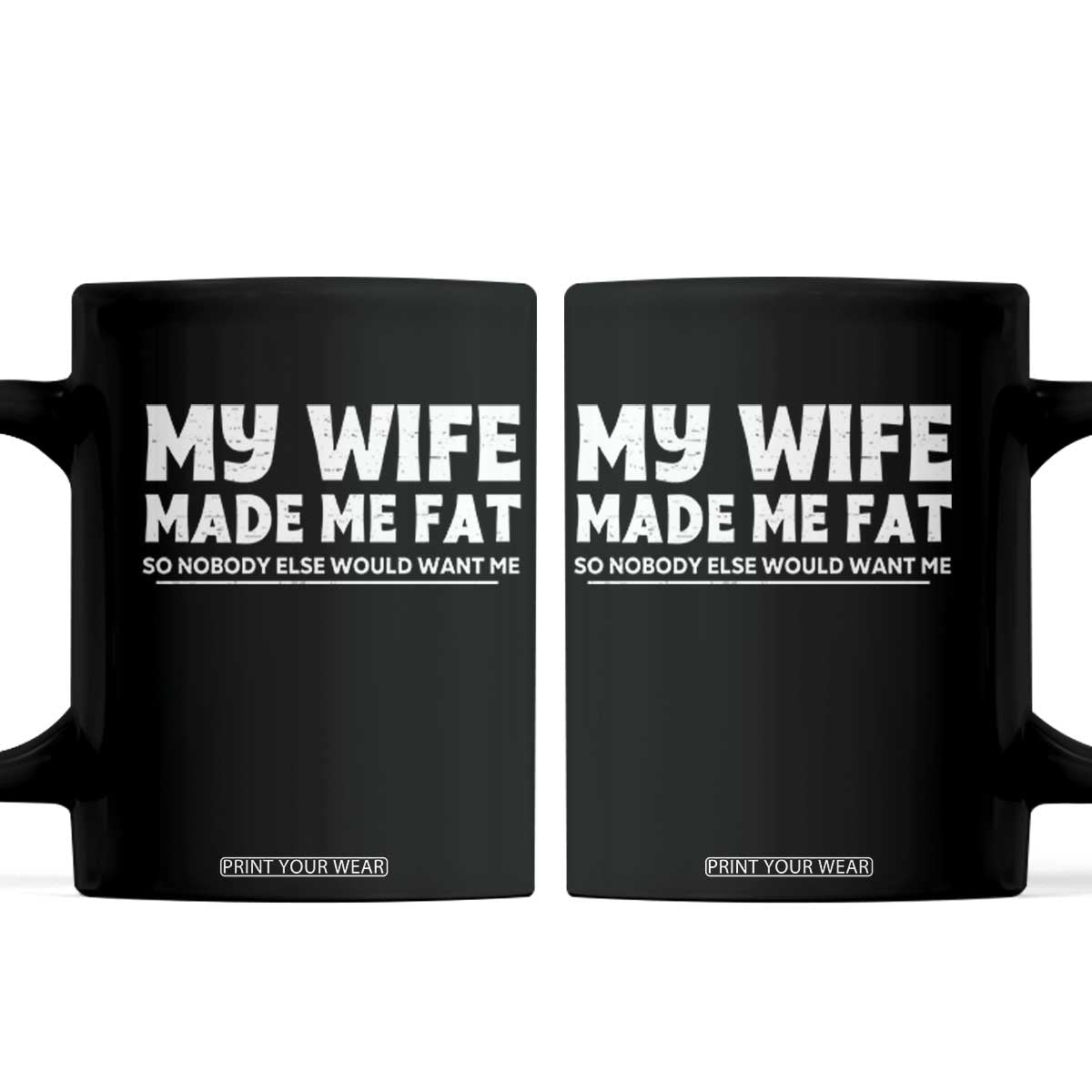 My Wife Made Me Fat Funny Husband Coffee Mug Sarcastic Saying Humor Joke Fathers Day