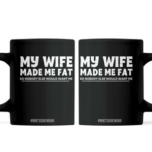 My Wife Made Me Fat Funny Husband Coffee Mug Sarcastic Saying Humor Joke Fathers Day