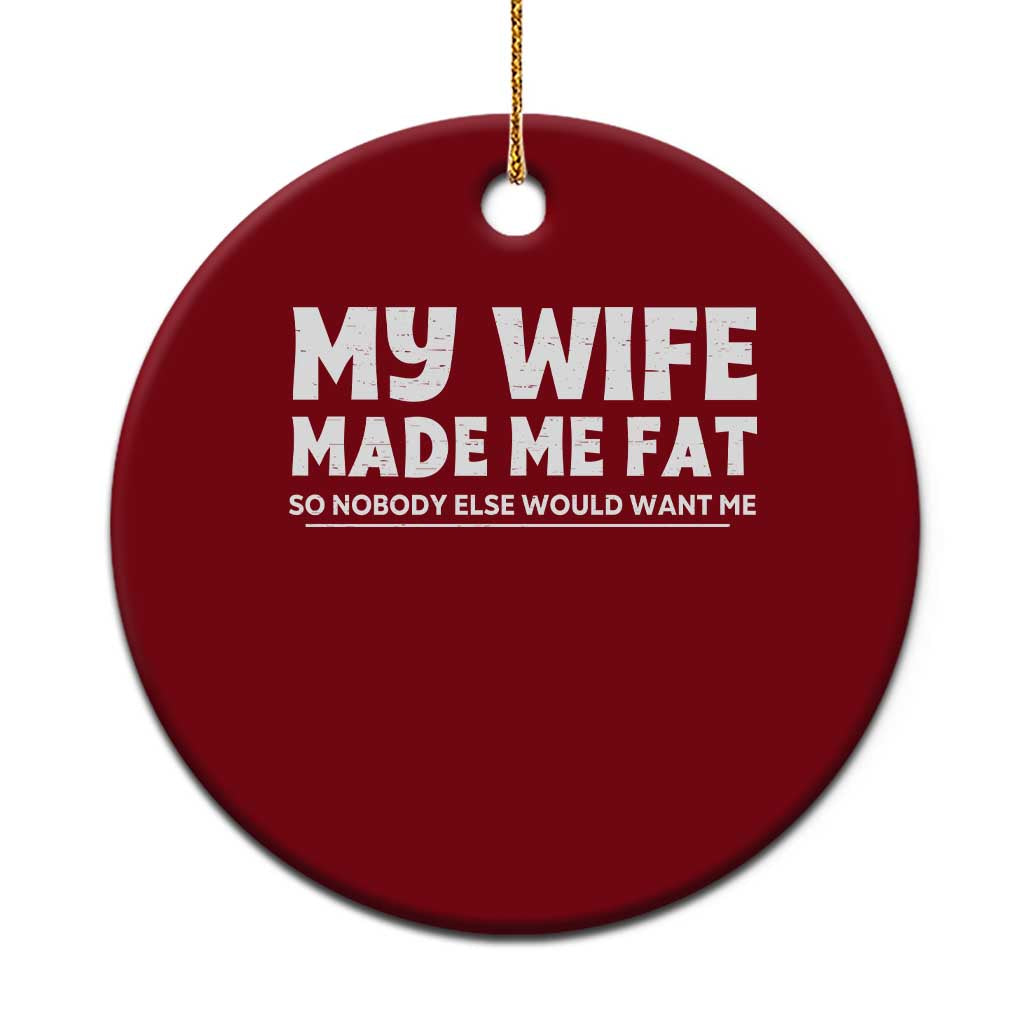 My Wife Made Me Fat Funny Husband Ceramic Ornament Sarcastic Saying Humor Joke Fathers Day TS10 1pc Red Print Your Wear