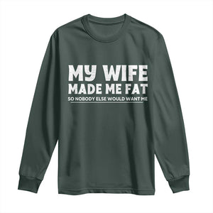 My Wife Made Me Fat Funny Husband Long Sleeve Shirt Sarcastic Saying Humor Joke Fathers Day