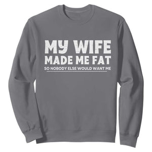 My Wife Made Me Fat Funny Husband Sweatshirt Sarcastic Saying Humor Joke Fathers Day