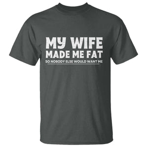 My Wife Made Me Fat Funny Husband T Shirt Sarcastic Saying Humor Joke Fathers Day