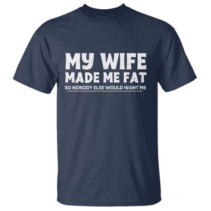 My Wife Made Me Fat Funny Husband T Shirt Sarcastic Saying Humor Joke Fathers Day