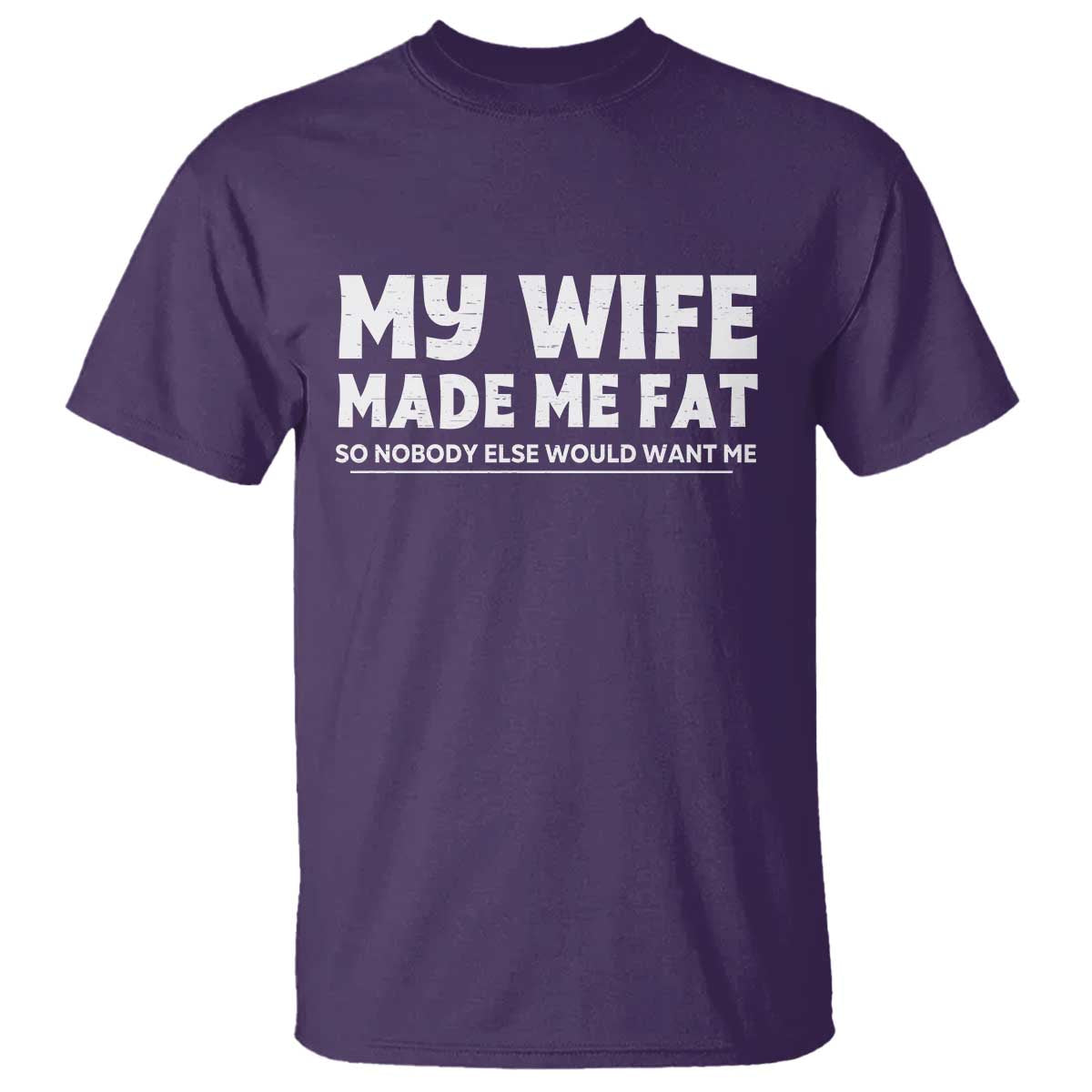 My Wife Made Me Fat Funny Husband T Shirt Sarcastic Saying Humor Joke Fathers Day