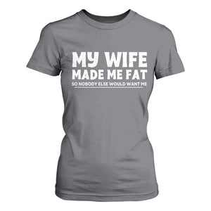 My Wife Made Me Fat Funny Husband T Shirt For Women Sarcastic Saying Humor Joke Fathers Day