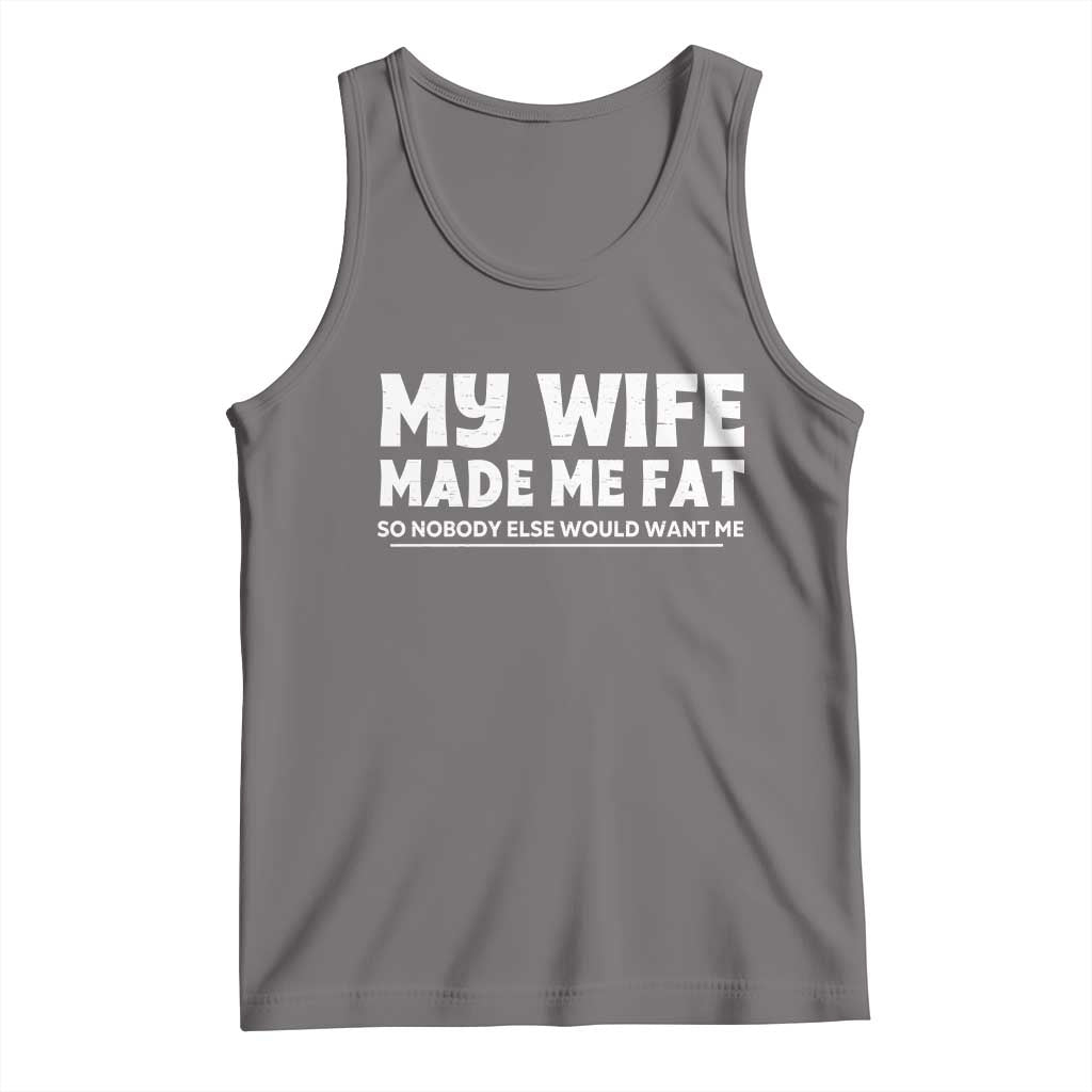 My Wife Made Me Fat Funny Husband Tank Top Sarcastic Saying Humor Joke Fathers Day