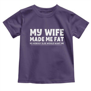 My Wife Made Me Fat Funny Husband Toddler T Shirt Sarcastic Saying Humor Joke Fathers Day