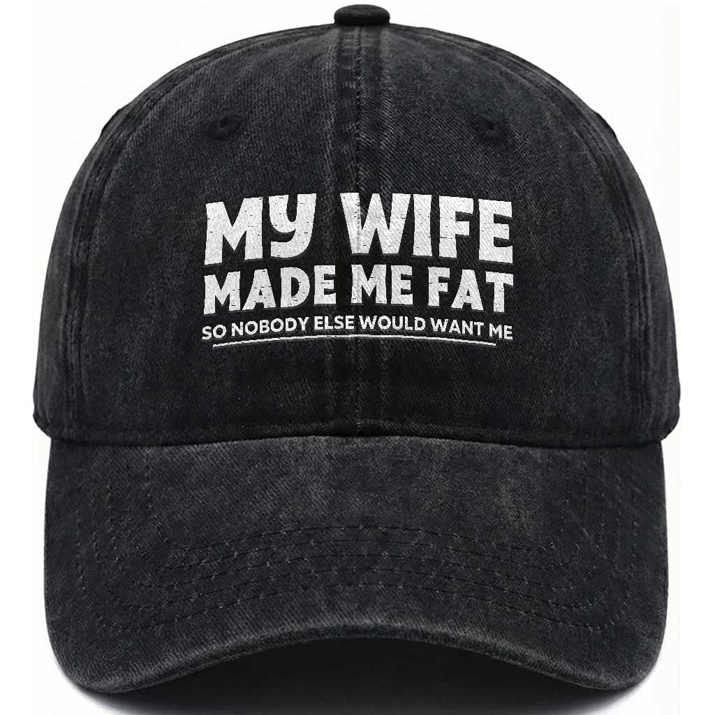 My Wife Made Me Fat Funny Husband Washed Cotton Baseball Cap Sarcastic Saying Humor Joke Fathers Day