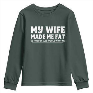 My Wife Made Me Fat Funny Husband Youth Sweatshirt Sarcastic Saying Humor Joke Fathers Day