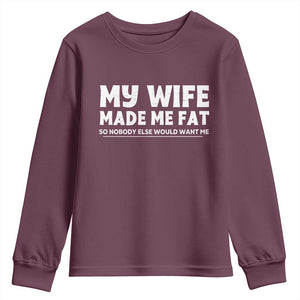 My Wife Made Me Fat Funny Husband Youth Sweatshirt Sarcastic Saying Humor Joke Fathers Day