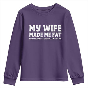 My Wife Made Me Fat Funny Husband Youth Sweatshirt Sarcastic Saying Humor Joke Fathers Day