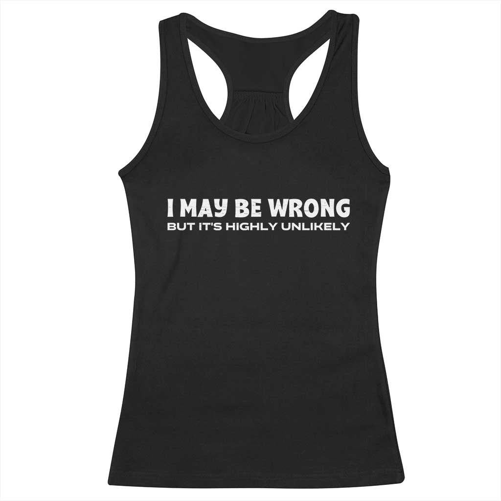 Funny I May Be Wrong But Its Highly Unlikely Racerback Tank Top TS10 Black Print Your Wear