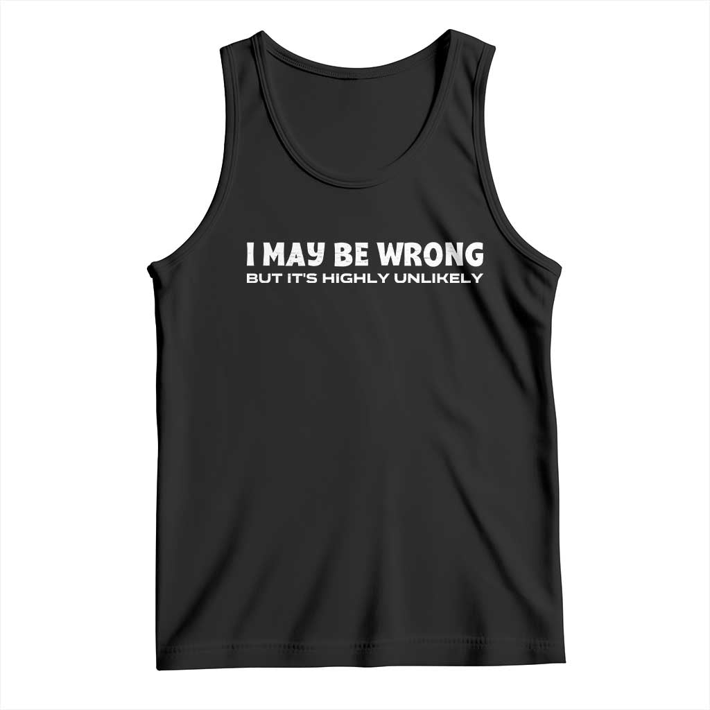 Funny I May Be Wrong But Its Highly Unlikely Tank Top TS10 Black Print Your Wear