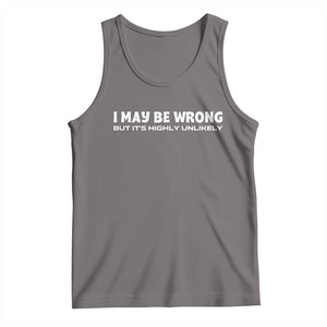 Funny I May Be Wrong But Its Highly Unlikely Tank Top