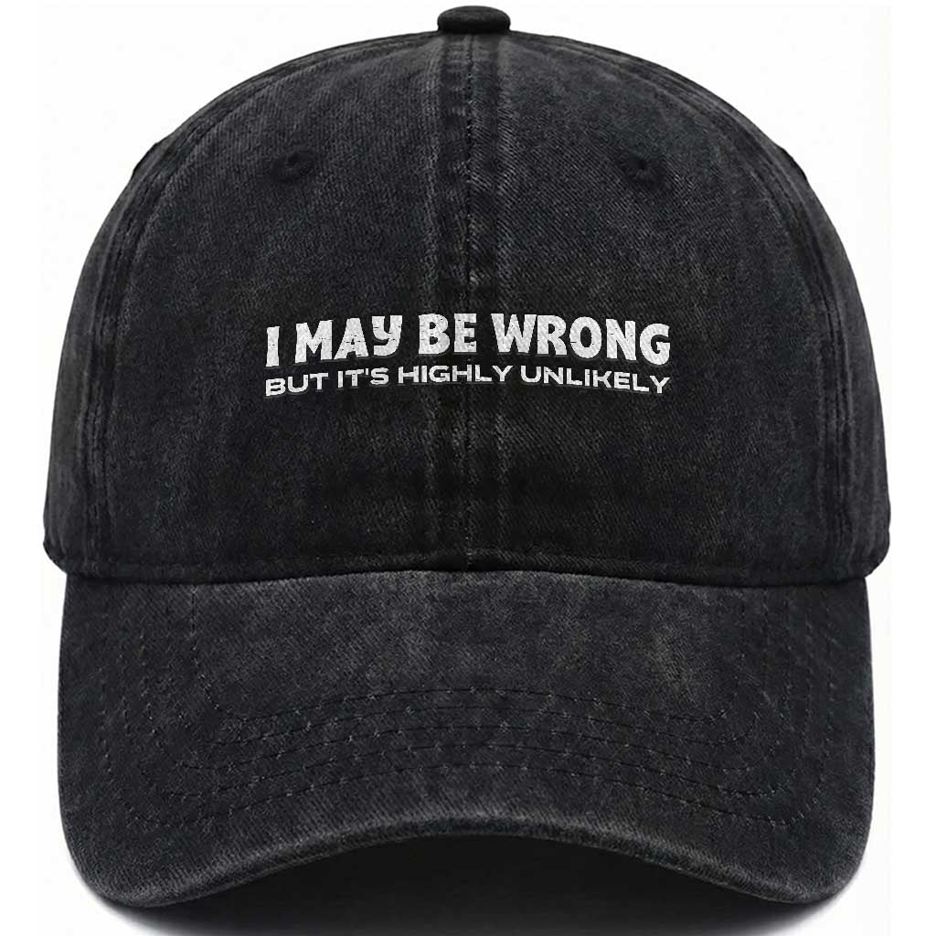 Funny I May Be Wrong But Its Highly Unlikely Washed Cotton Baseball Cap TS10 Print Your Wear