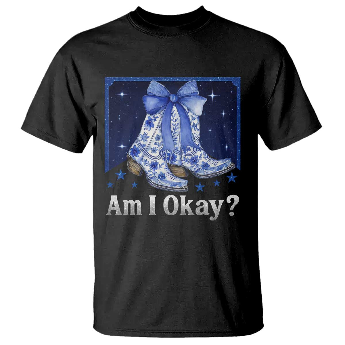 Am I Okay T Shirt Boot Cowgirl Coquette Bow TS10 Black Print Your Wear