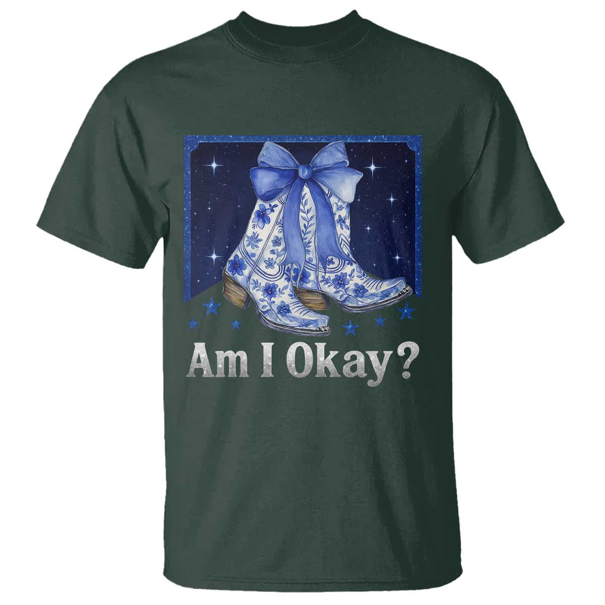 Am I Okay T Shirt Boot Cowgirl Coquette Bow TS10 Dark Forest Green Print Your Wear