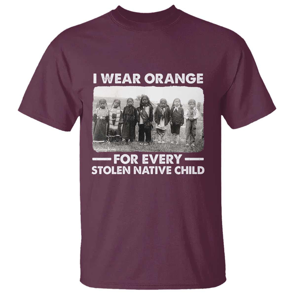 I Wear Orange For Every American Native Child T Shirt TS10 Maroon Print Your Wear