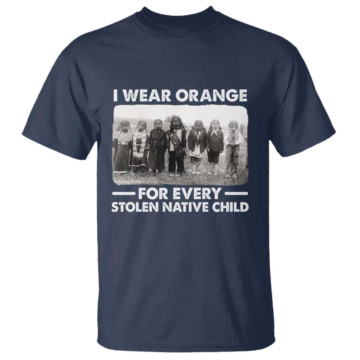 I Wear Orange For Every American Native Child T Shirt TS10 Navy Print Your Wear