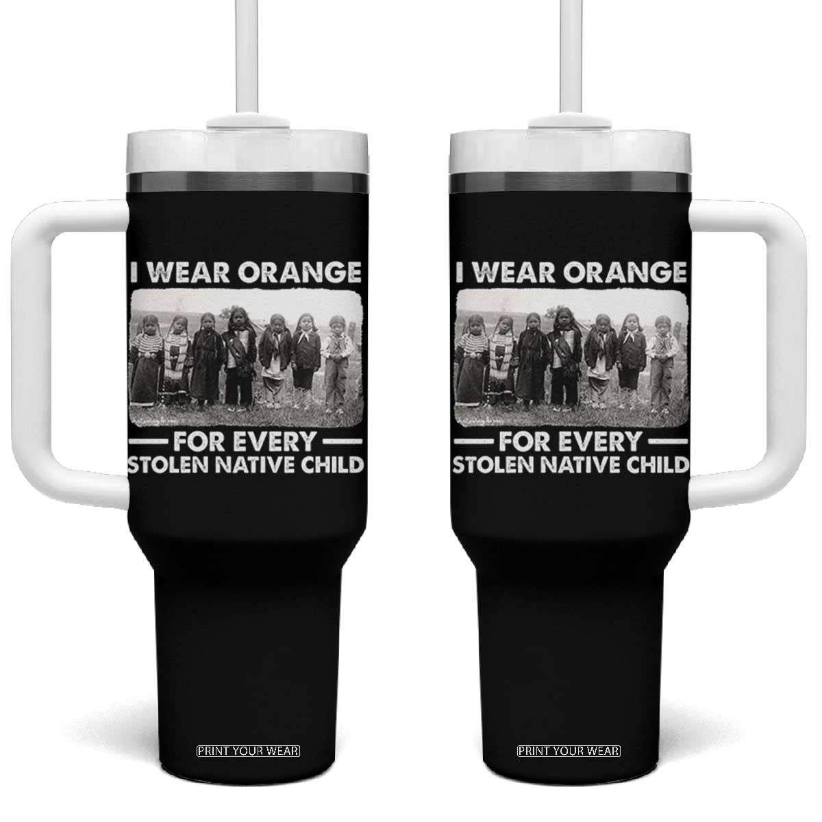 I Wear Orange For Every American Native Child Tumbler With Handle TS10 One Size: 40 oz Black Print Your Wear