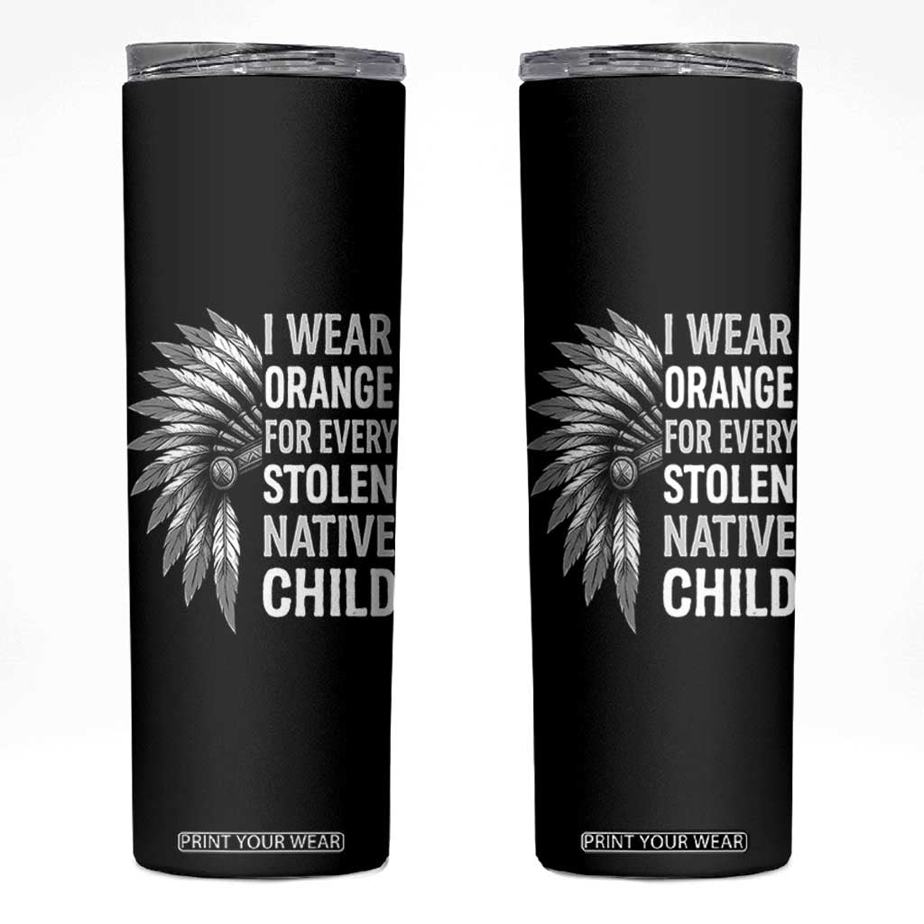 I Wear Orange For Every Stolen Native Child Skinny Tumbler Orange Day TS10 Black Print Your Wear