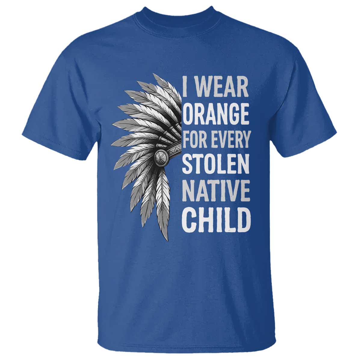 I Wear Orange For Every Stolen Native Child T Shirt Orange Day TS10 Royal Blue Print Your Wear