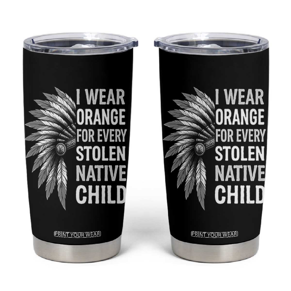 I Wear Orange For Every Stolen Native Child Tumbler Cup Orange Day TS10 Black Print Your Wear