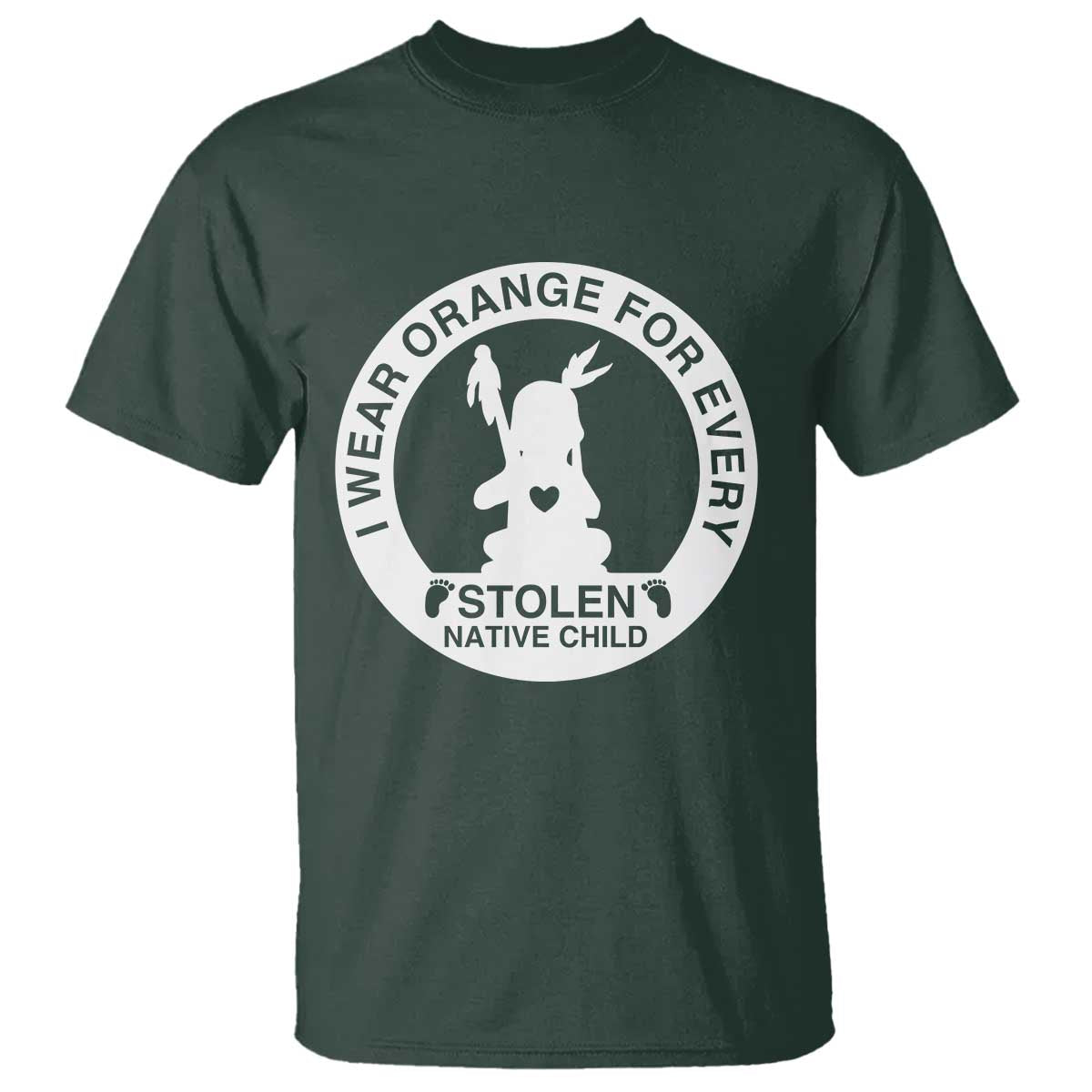 I Wear Orange For Every Stolen American Native Child T Shirt Bring Our Children Home Orange Day TS10 Dark Forest Green Print Your Wear
