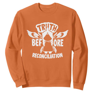 Native American Every Child Sweatshirt Truth Before Reconciliation TS10 Orange Print Your Wear